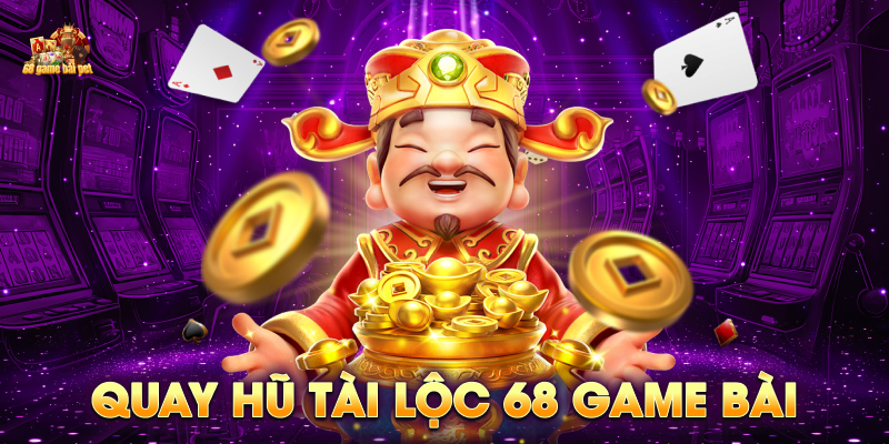 Quay hũ tài lộc 68 game bài